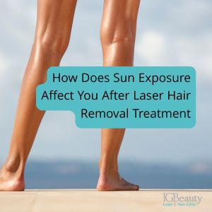 How Does Sun Exposure Affect You After Laser Hair Removal Treatment?
